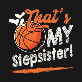 That's My Stepsister Basketball Family Matching T-Shirt