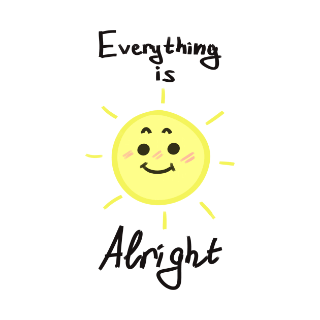 Everything is alright by Nameforidiots