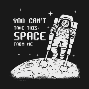 You Can't Take This SPACE From me T-Shirt