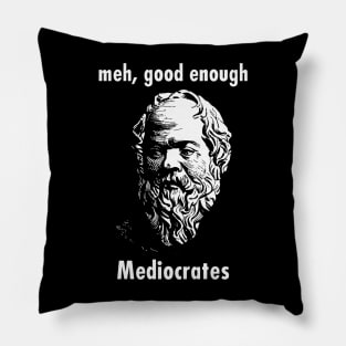 Meh Good Enough - Mediocrates Funny Quote Pillow