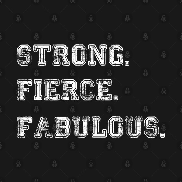 Strong Fierce Fabulous by SweetPeaTees