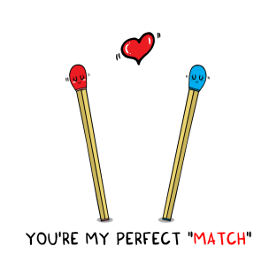 You're my perfect MATCH T-Shirt