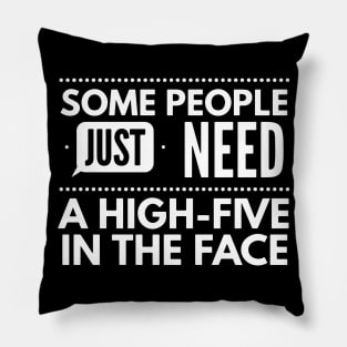 Poeple Need High Five In the Face Pillow