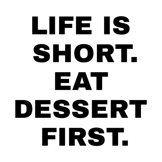 Life Is Short Eat Dessert First by Jitesh Kundra