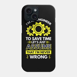 I'm An Engineer To Save Time Let's Just Assume That I'm Never Wrong Phone Case