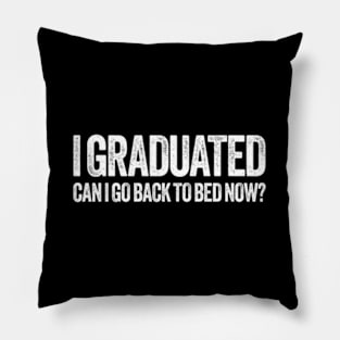 I Graduated Can I Go Back To Bed Now Graduation Pillow