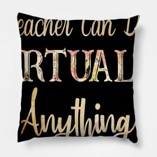 Teacher Can Virtually Do Anything Shirt Pillow