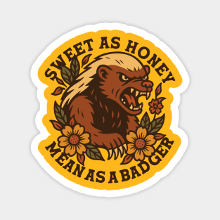 Sweet as Honey, Mean as a Badger Magnet