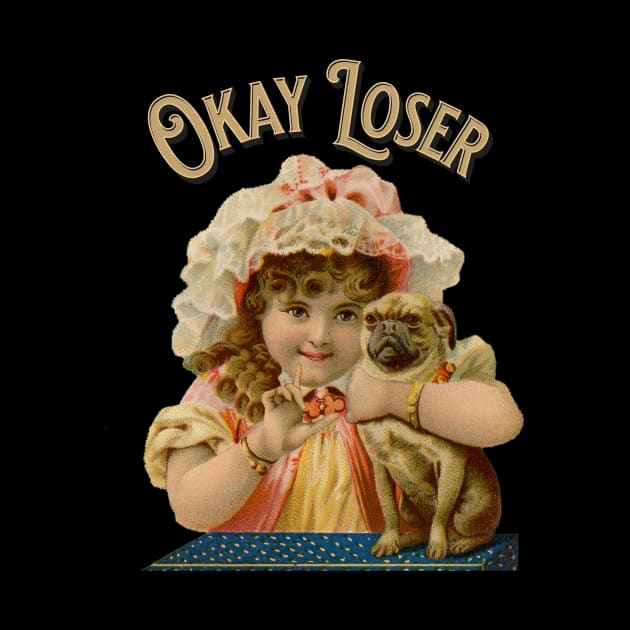 Okay Loser by Pheona and Jozer Designs