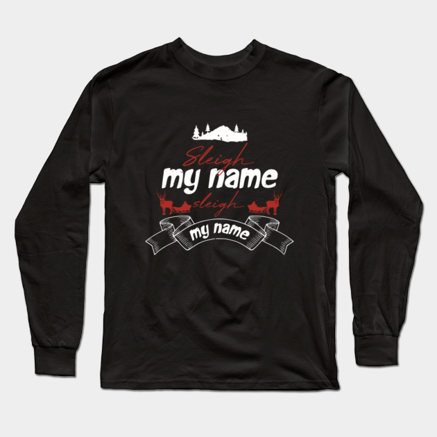 Funny Christmas Sayings Sleigh My Name Fun Holiday Gift Fun Holiday Long Sleeve T Shirt Teepublic