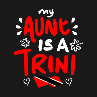 My Aunt Is A Trini | Trinidad And Tobago | Trini To De Bone | Trinidad Slang T-Shirt