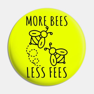 More Bees Less Fees Pin