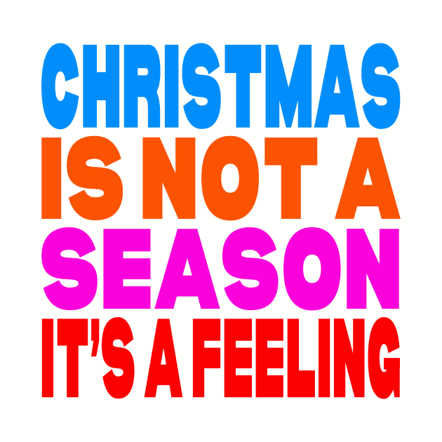 Christmas is not a season it's a feeling by Evergreen Tee