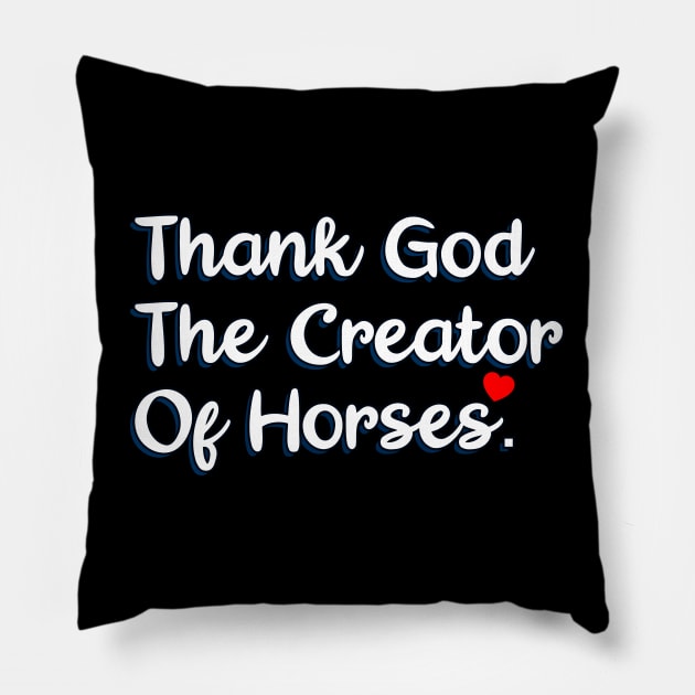 Thank God The Creator Of Horses Pillow by Christian ever life