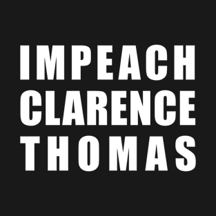 IMPEACH CLARENCE THOMAS T-Shirt