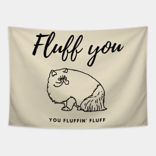 Fluff you You fluffin' fluff Tapestry