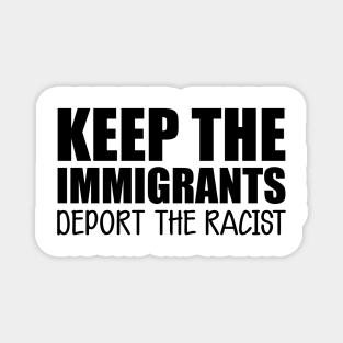 Immigrant - Keep the immigrants deport the racist Magnet