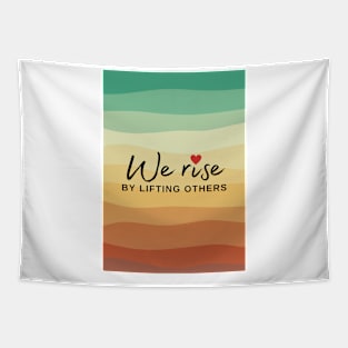 We Rise By Lifting Others Tapestry