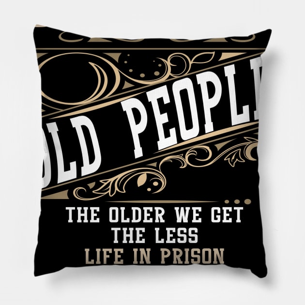 Don't Piss Off Old People The Older We Get The Less Life In Prison Is A Deterrent Pillow by Apparel-Kingdom