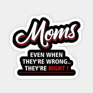 moms even they are wrong they are right Magnet