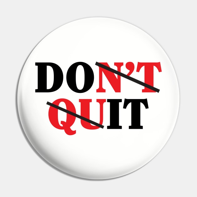 Don't Quit Pin by WhatProductionsBobcaygeon