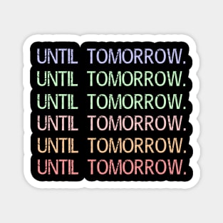 Until Tomorrow Challenge Clothing Meme gifts Magnet