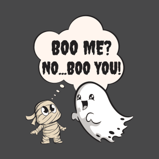 Boo Me?   No...Boo YOU! T-Shirt