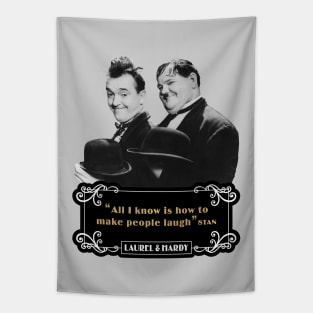 Laurel & Hardy Quotes: 'All I Know Is How To Make People Laugh’ Tapestry