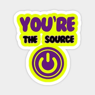 You're the source. Magnet