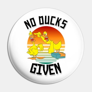 No Ducks Given Funny Cute Sarcastic Pin