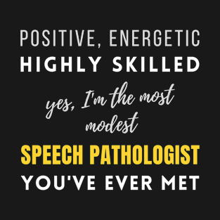 The Most Modest Speech Pathologist You've Ever Met | Promotions Modest Birthday Work Highly Skilled T-Shirt