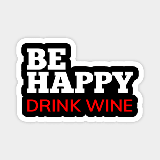 Be Happy Drink Wine. Funny Wine Lover Quote. White and Red Magnet