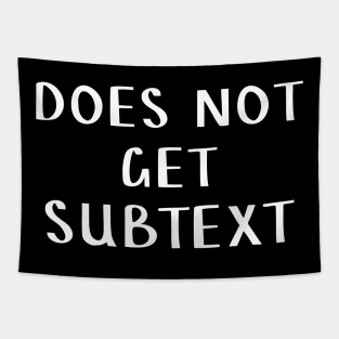 Does not get subtext Tapestry