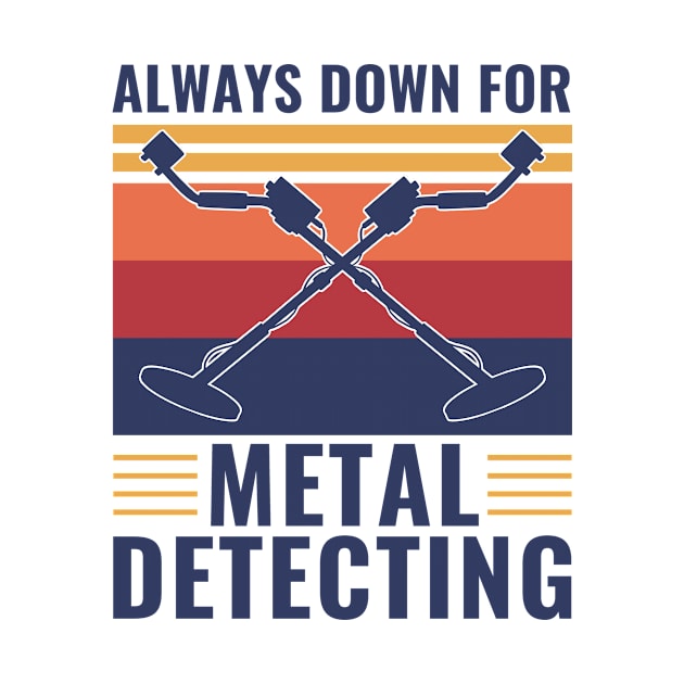 Always Down For Metal Detecting Funny Metal Detectorist by Dr_Squirrel