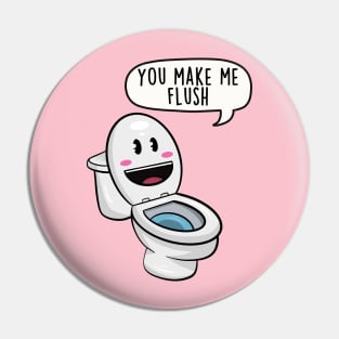 You make me flush Pin