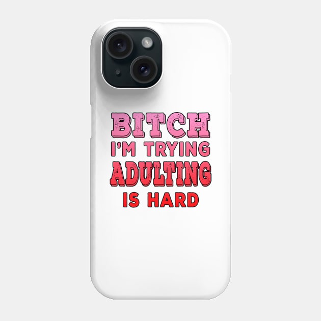 Bitch Im Trying Adulting Is Hard Red Phone Case by Shawnsonart