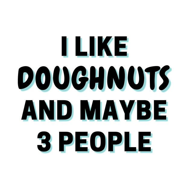 I Like Doughnuts And Maybe 3 People by Word Minimalism