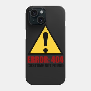 Error 404 Costume Not Found - Funny Halloween T-sh Phone Case