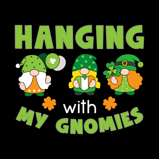 Hanging With My Gnomies Happy St. Patrick's Day by Hensen V parkes