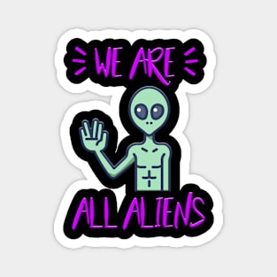 We Are All Aliens Magnet