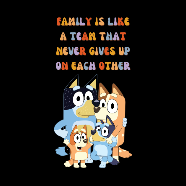 FAMILY IS LIKE A TEAM THAT NEVER GIVES UP ON EACH OTHER by ExpresYourself