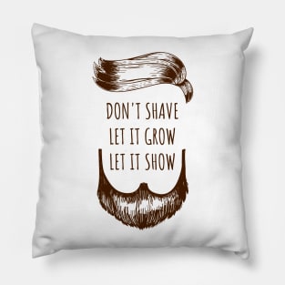 don t shave it let it grow let it show Pillow