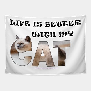 Life is better with my cat - siamese long hair white cat oil painting word art Tapestry