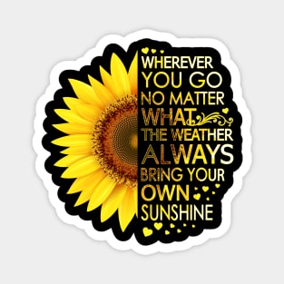 Wherever You Go No Matter What The Weather Always Bring Your Own Sunshine Magnet