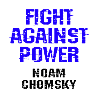 Fight against power. I was never aware of any other option but to question everything. We need more Noam Chomsky. Read Chomsky. Chomsky forever. Human rights activism T-Shirt