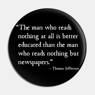 Education Without Newspapers Is Best Thomas Jefferson Pin