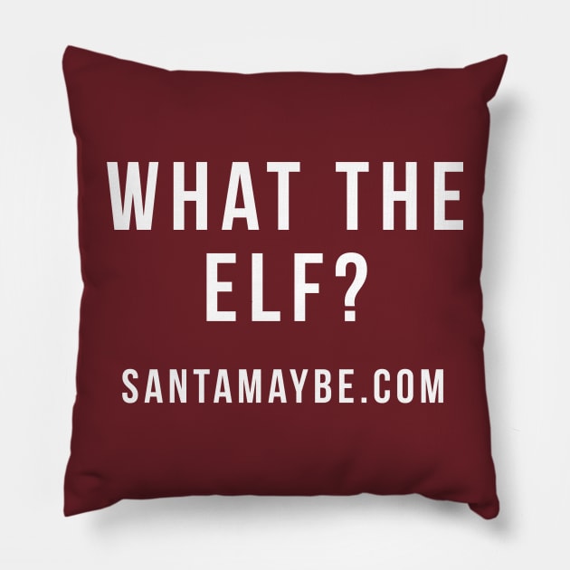 What the Elf? Pillow by SantaMaybeACriminal