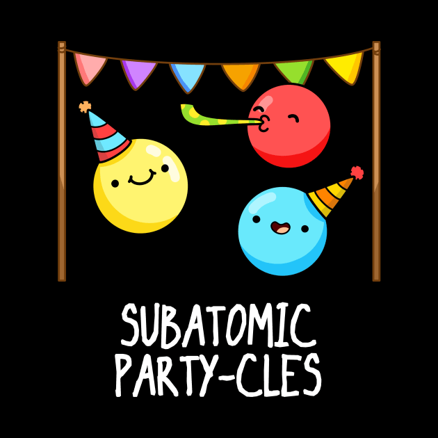 Subatomic Party-cles by punnybone