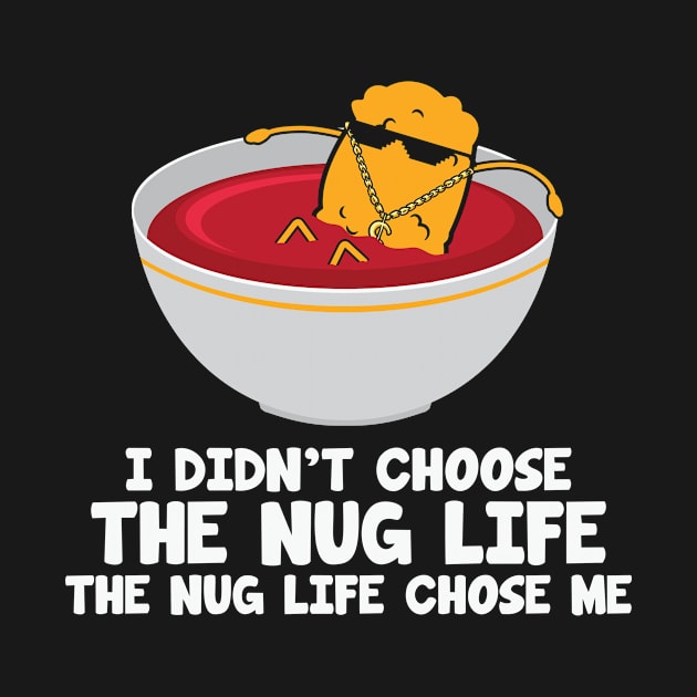 Chicken Nuggets I didn't choose the nug life the nug life chose me by 709 vs everything 