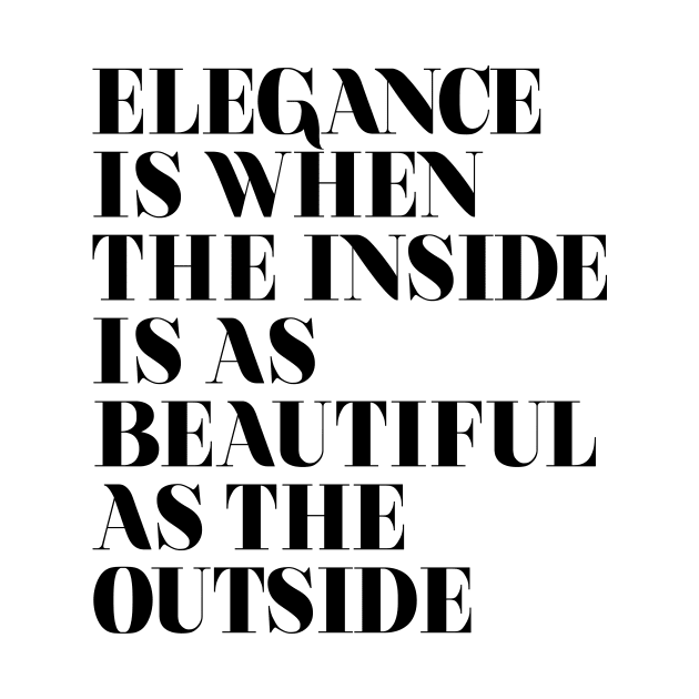 Elegance is when the inside is as beautiful as the outside by MotivatedType